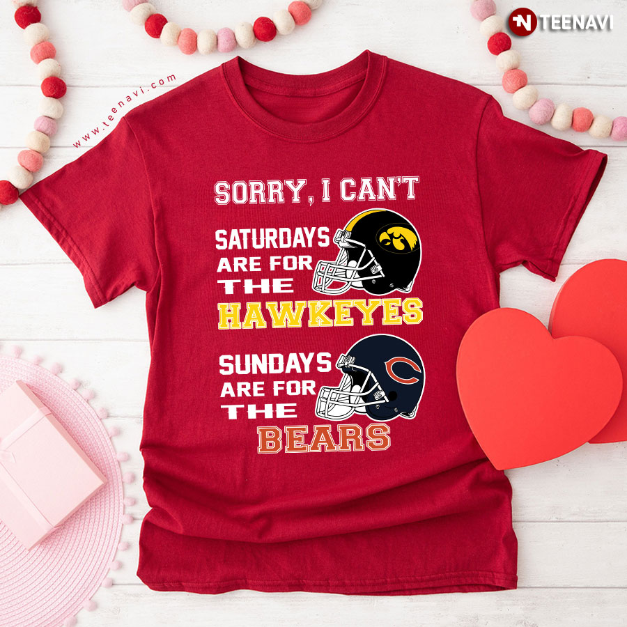 Sorry I Can't Saturdays Are For The Hawkeyes Sundays Are For The Bears T-Shirt