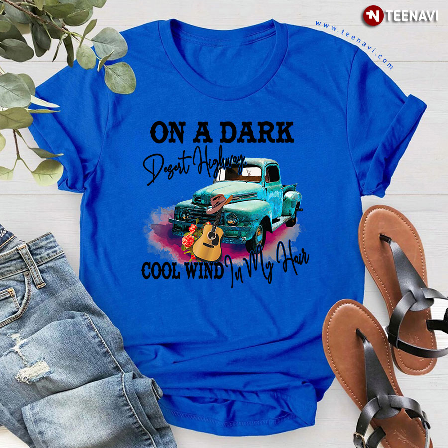 On A Dark Desert Highway Cool Wind In My Hair Guitar Jeep T-Shirt