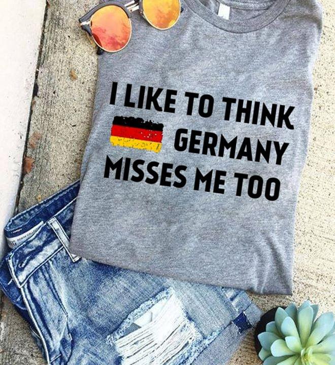 I Like To Think Germany Misses Me Too