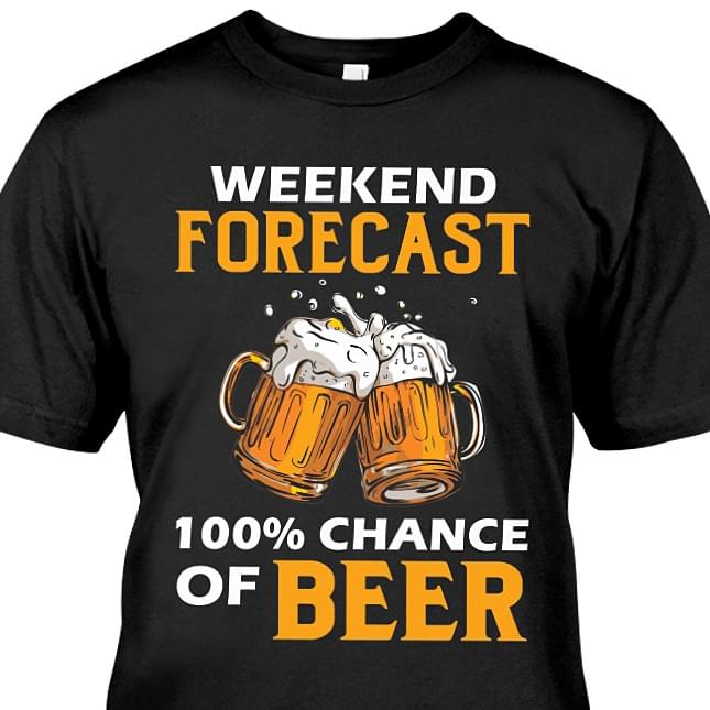 Weekend Forecast 100% Chance Of Beer