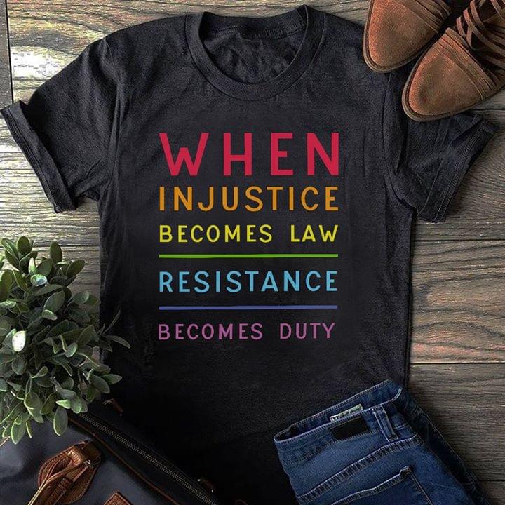 When In Justice Becomes Law Resistance Becomes Duty