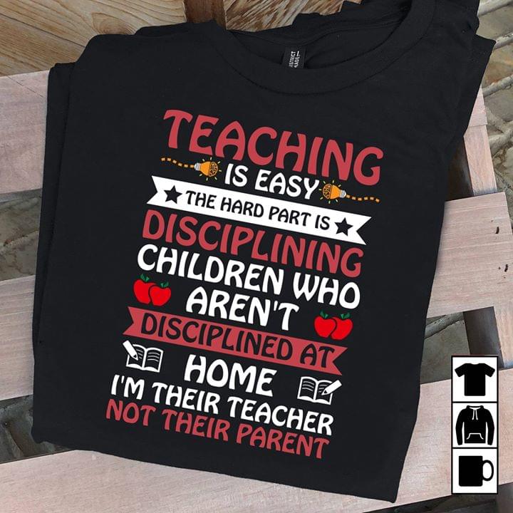 Teaching Is Easly The Hard Part Is Disciplining Children Who Aren't Disciplined At Home
