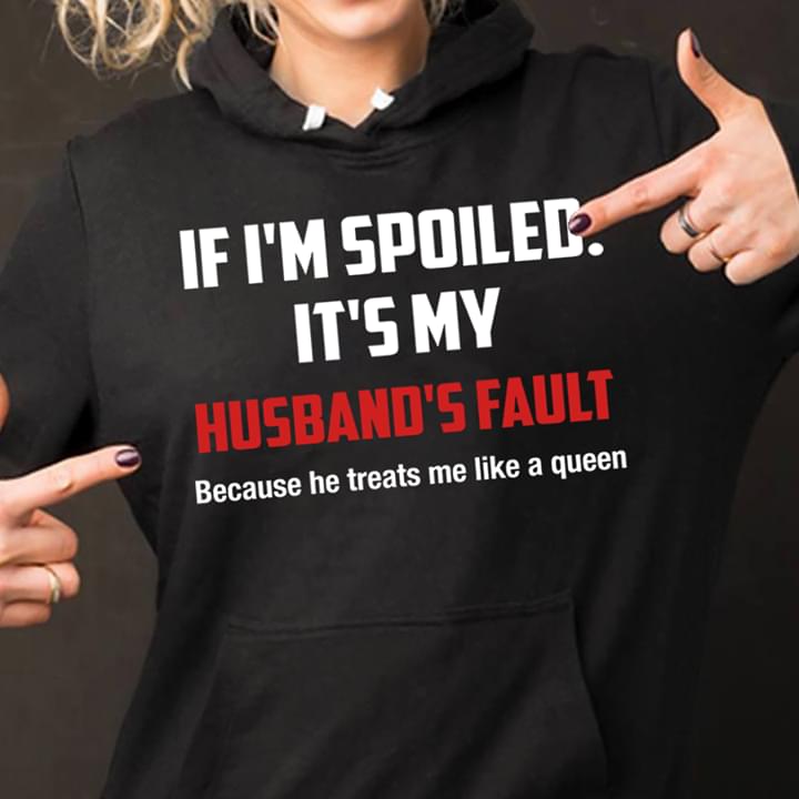 If Im Spoiled It's My Husband's Fault