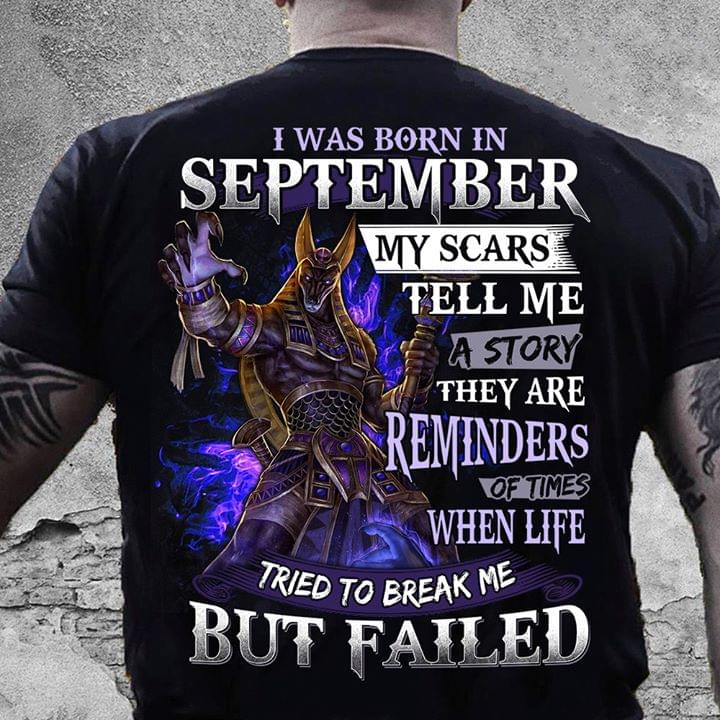 I Was Born In September My Scars Tell Me A Story They Are Reminders Of Times When Life Tried To Break Me But Failed