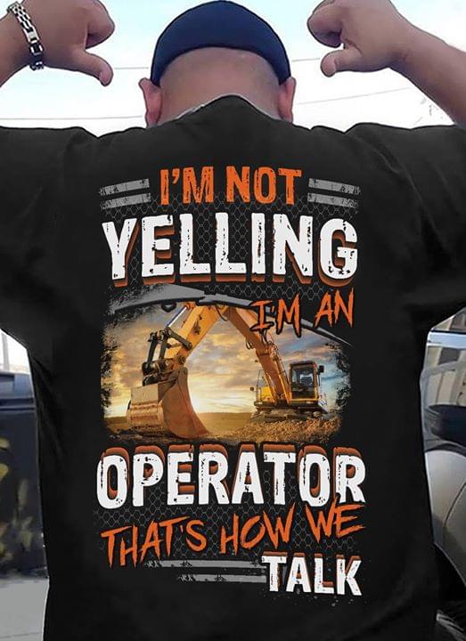 I'm Not Yelling I'm An Operator That's How We Talk