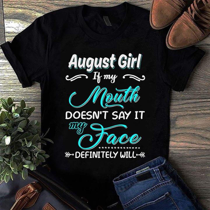 August Girl If My Mouth Desn't Say It My Face Definitely Will