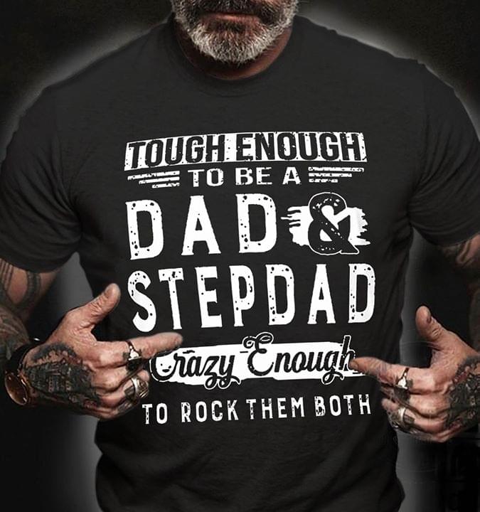 Tough Enough To Be A Dad Stepdad Crazy Enough To Rock Them Both