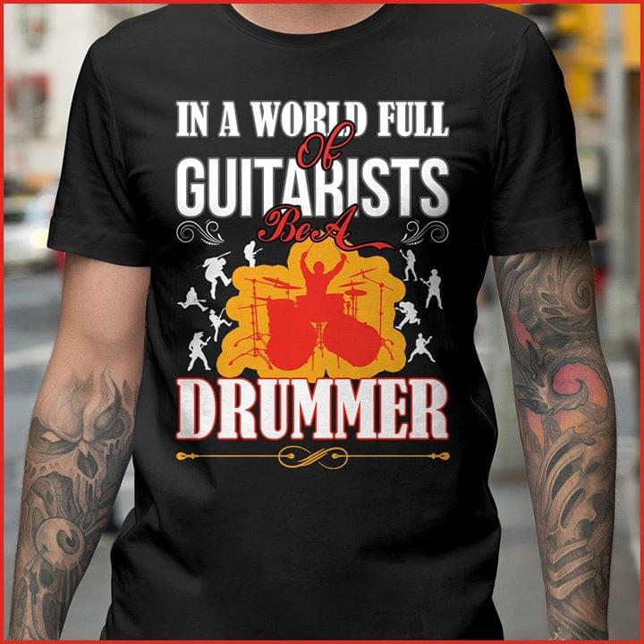 In A World Full Of Guitarists Be A Drummer
