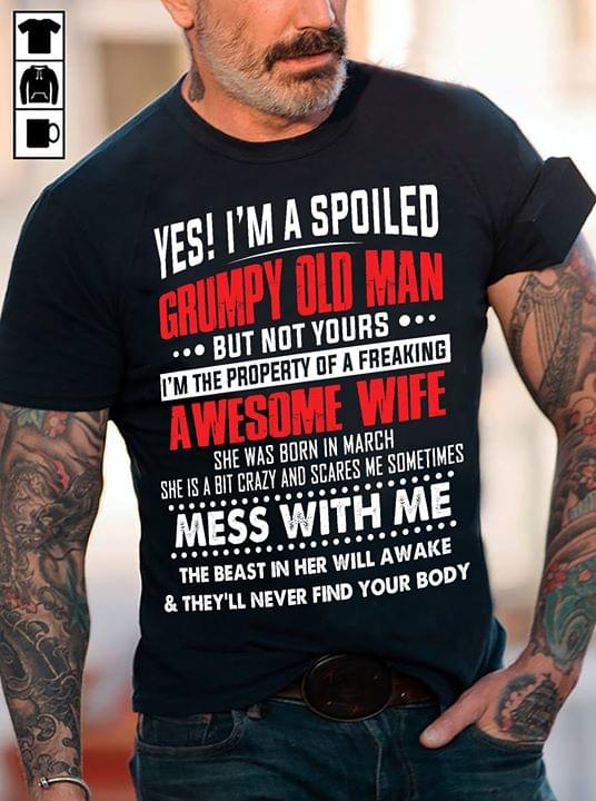 Yes I Am A Spoiled Grumpy Old Man But Not Your I Am The Property Of A Freaking Awesome Wife