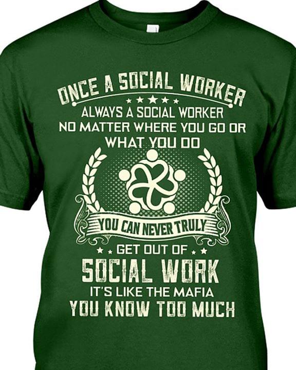 Once A Social Worker You Can Never Truly Get Out Of Social Work It's Like The Mafia You Know Too Much
