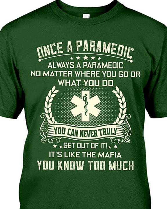 Once An Paramedic You Can Never Truly Get Out Of It It's Like The Mafia You Know Too Much