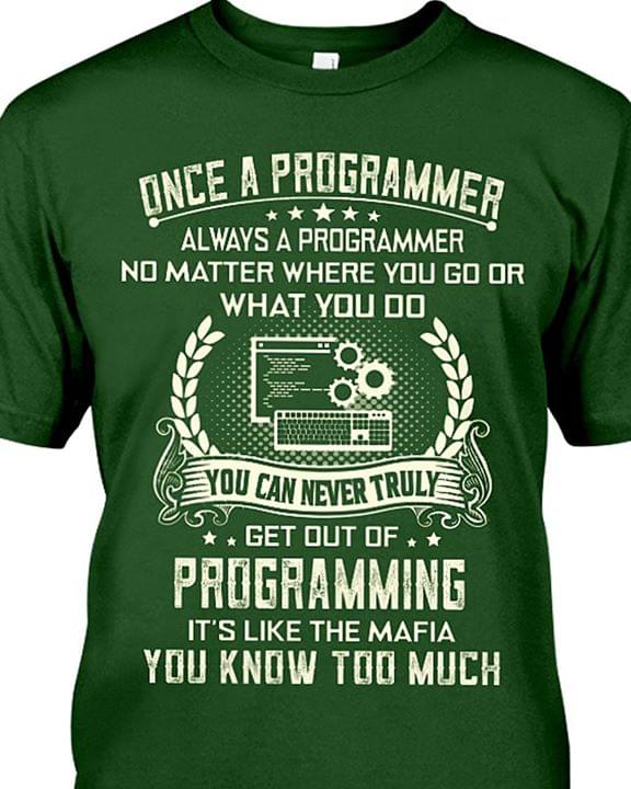 Once A Programmer You Can Never Truly Get Out Of Programming It's Like The Mafia You Know Too Much