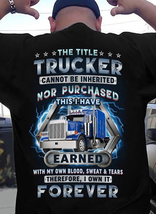 The Title Trucker Connot Be Inherited Nor Purchased This I Have Earned With My Own Blood Sweat And Tears Therefore I Own It Forever