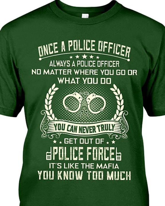 Once A Police Officer You Can Never Truly Get Out Of Police Force It's Like The Mafia You Know Too Much