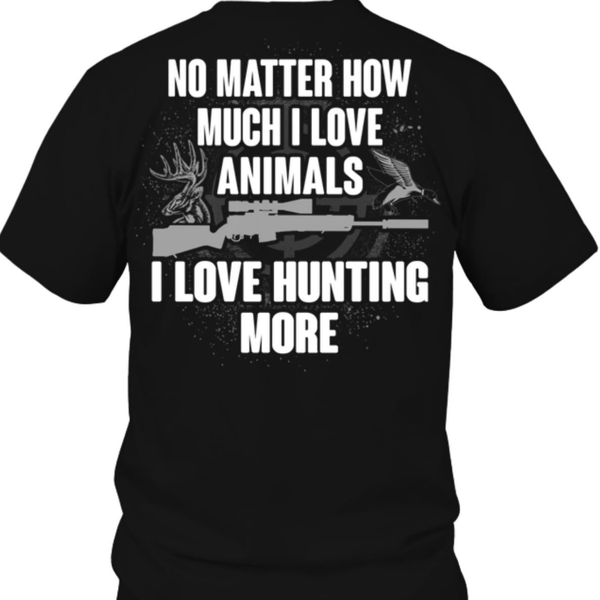 No Matter How Much I Love Animals I Love Hunting More
