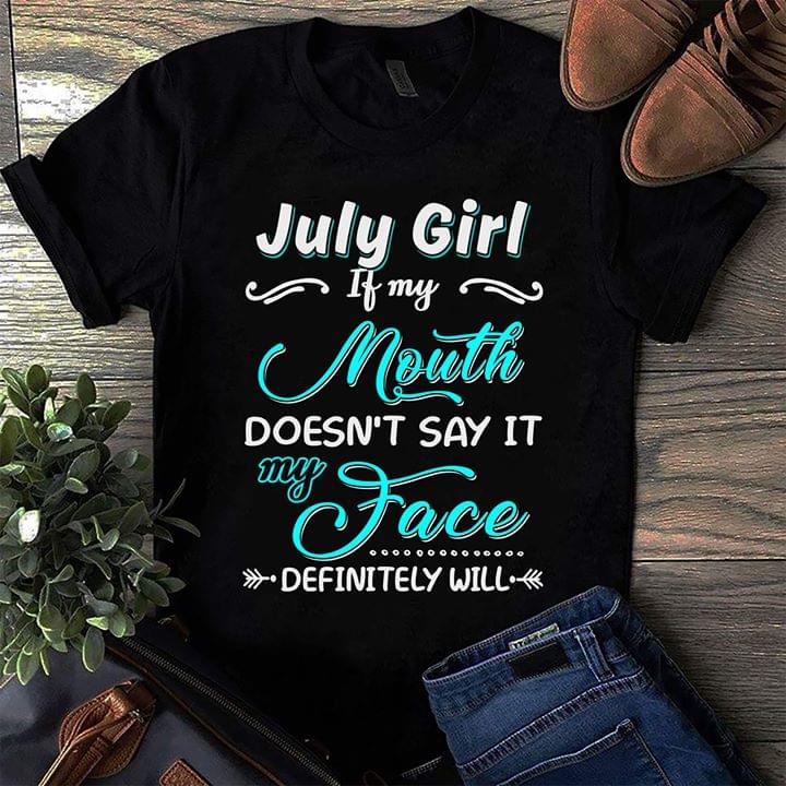 July Girl If My Mouth Desn't Say It My Face Definitely Will