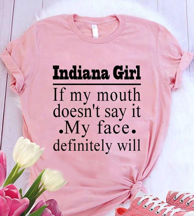 Indiana Girl If My Mouth Doesn't Say It My Face Definitely Will