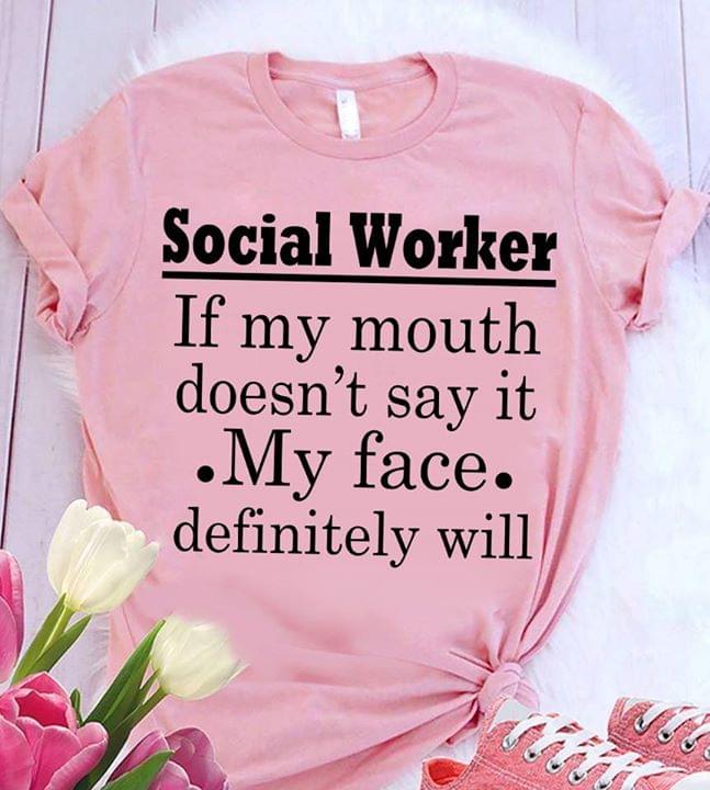 Social Girl If My Mouth Doesn't Say It My Face Definitely Will