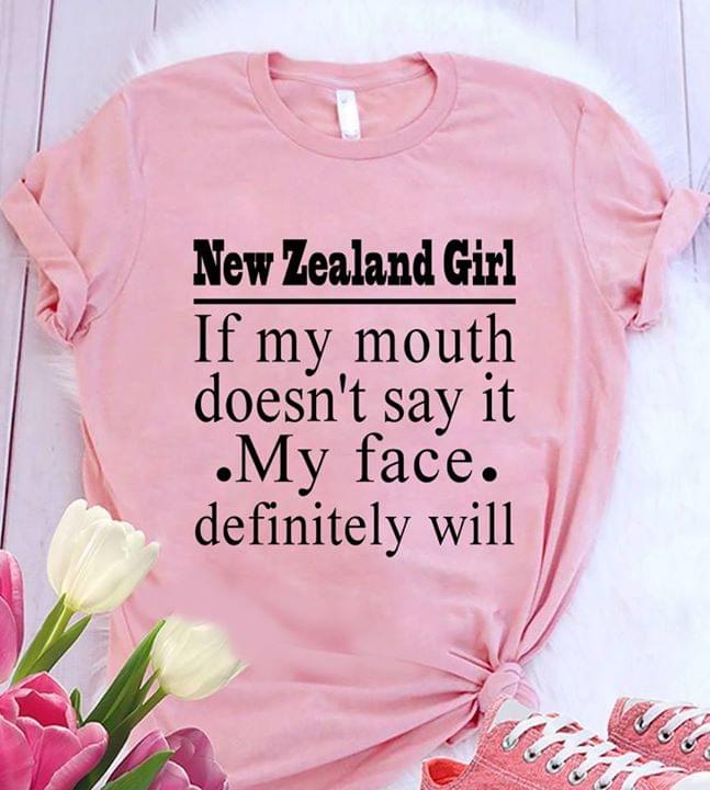New Zealand Girl If My Mouth Doesn't Say It My Face Definitely Will