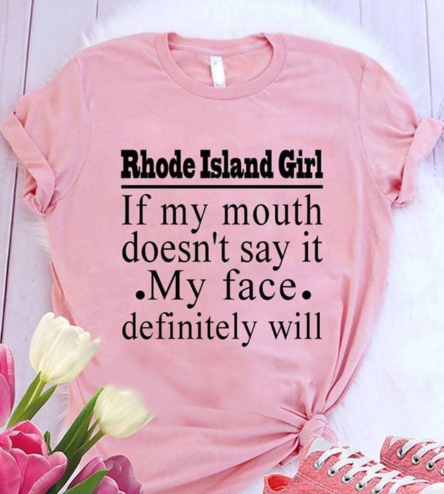 Rhode Island Girl If My Mouth Doesn't Say It My Face Definitely Will