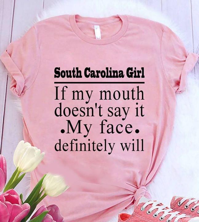 South Carolina Girl If My Mouth Doesn't Say It My Face Definitely Will