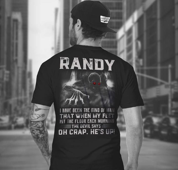 Randy I Have Been The Kind Of Man That When My Feet Hit The Floor Each Morning The Devil Says Oh Crap He's Up
