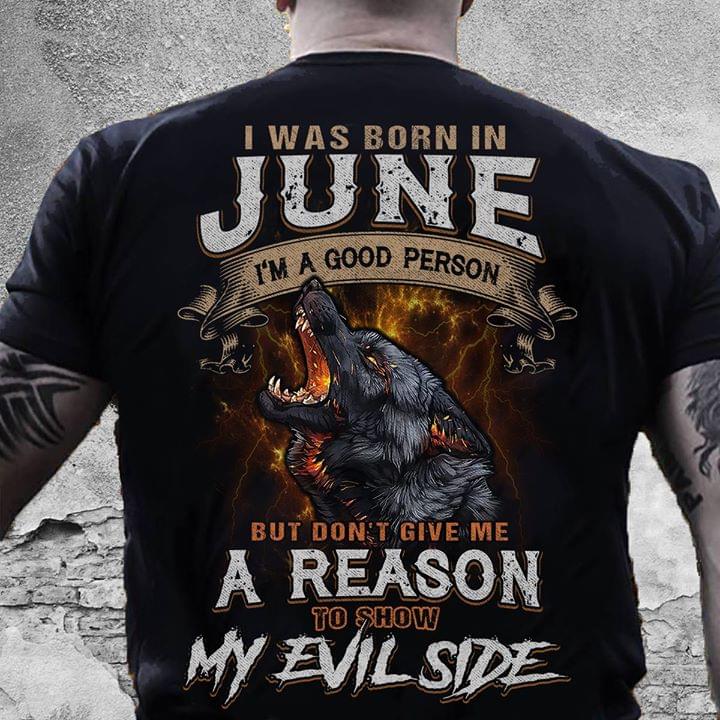 I Was Born In June I'm A Good Person But Don't Give Me A Reason To Show My Evil Side