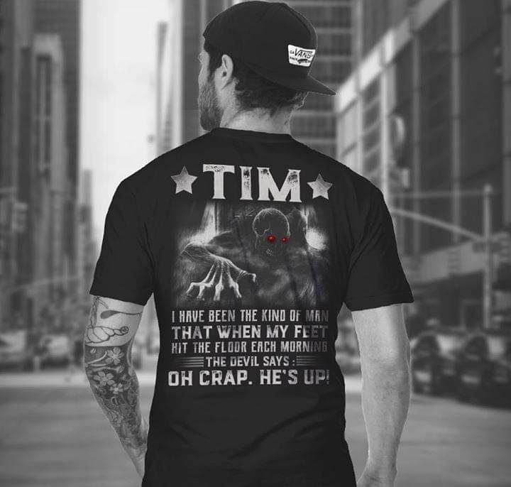 Tim I Have Been The Kind Of Man That When My Feet Hit The Floor Each Morning The Devil Says Oh Crap He's Up