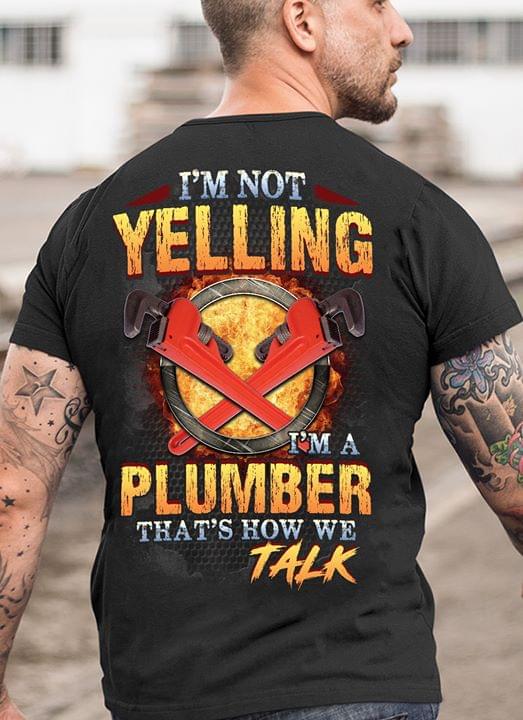 I'm Not Yelling I'm A Plumber That's How We Talk