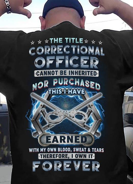 The Title Correctional Officer Cannot Be Inherited Nor Purchased This I Have Earned Forever