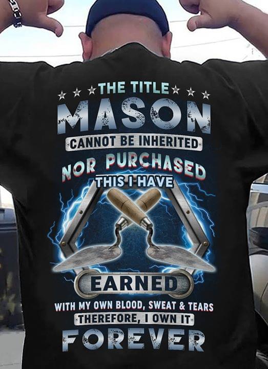 The Title Mason Cannot Be Inherited Nor Purchased This I Have Earned Forever
