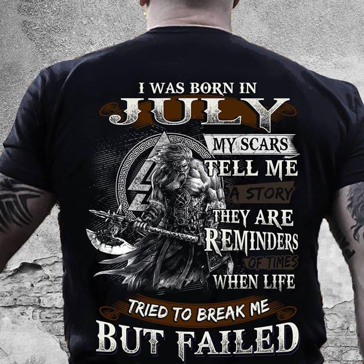 I Was Born In July My Scars Tell Me Thet Are Reminders When Life Tried To Break Me But Failed