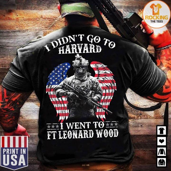 I Didn't Go To Harvard I Went To FT Leonard Wood