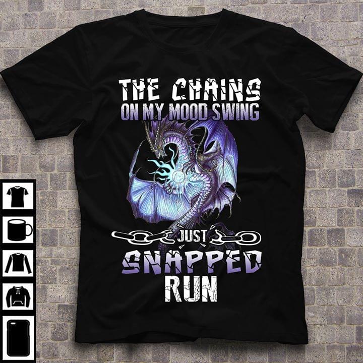 The Chains On My Mood Swing Just Snapped Run Dragon