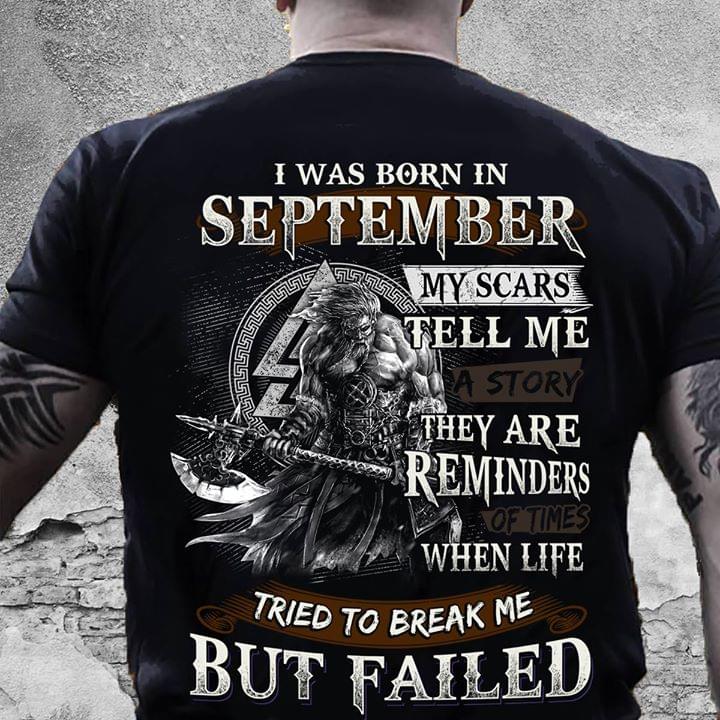 I Was Born In September My Scars Tell Me Thet Are Reminders When Life Tried To Break Me But Failed