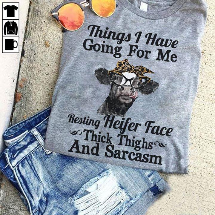 Things I Have Going For Me Resting heifer Face Thick Thighs And Sarcasm