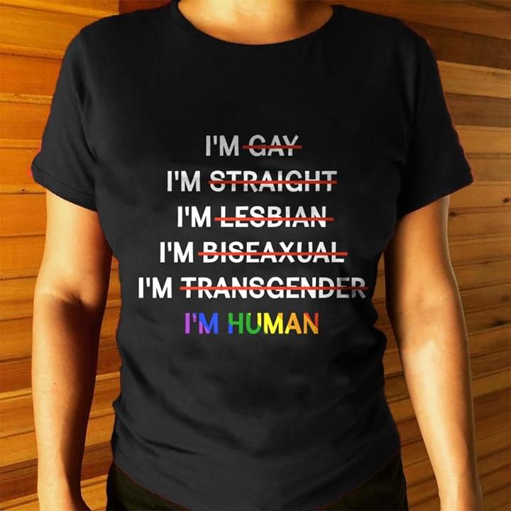 I'm Gay , Straight , Lesbian , Biseaxual , Transgender , Human