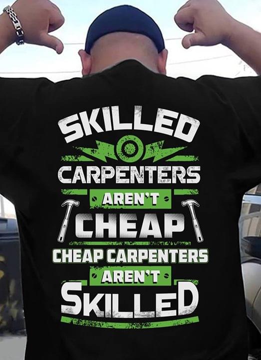 Skilled Carpenters Aren't Cheap Cheap Carpenters Aren't Skilled