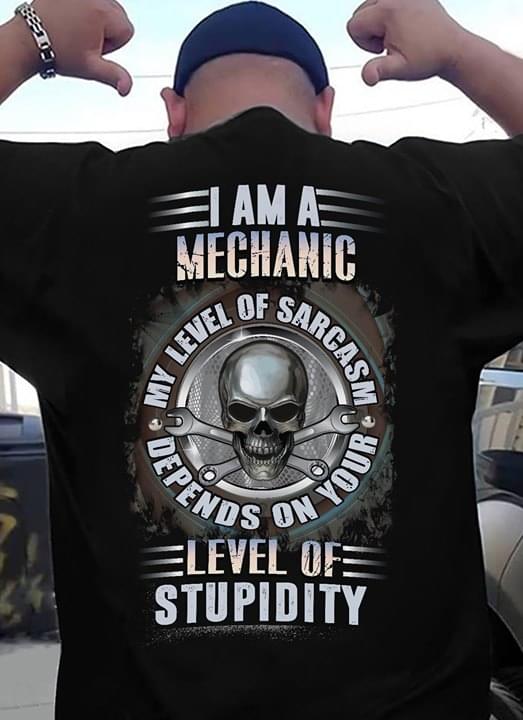 I Am A Mechanic My Level Of Sarcasm Depends On Your Level Of Stupidity