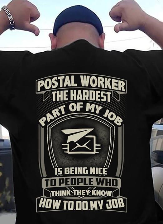 Postal Worker The Hardest Part Of My Job Is Being Nice To People Who Think They Know How To Do My Job