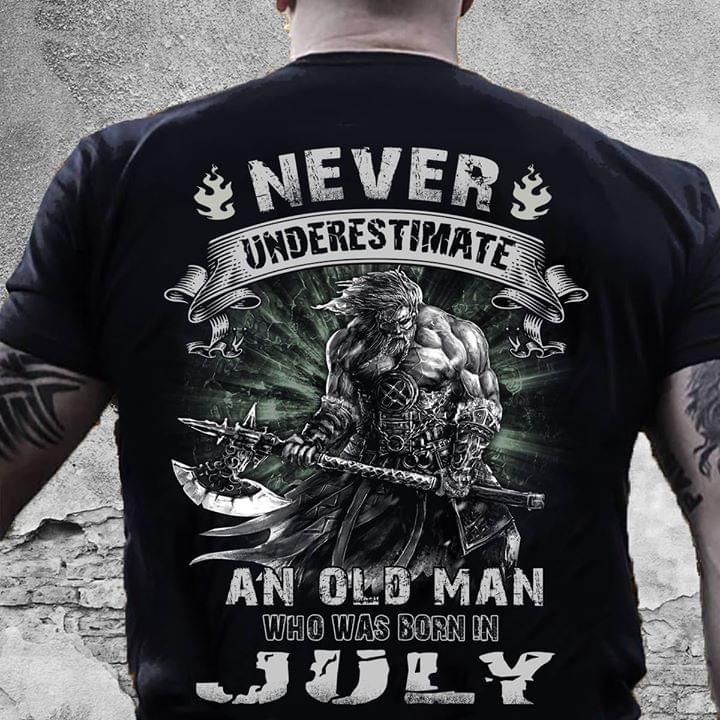 Never Underestimate An Old Man Who Was Born In July