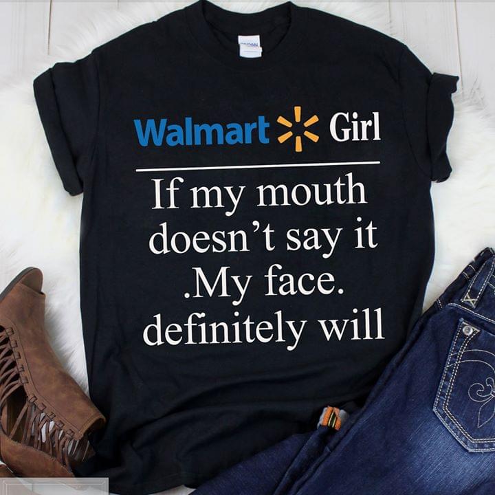 Walmart Girl If My Mouth Doesn't Say it My Face Definitely Will