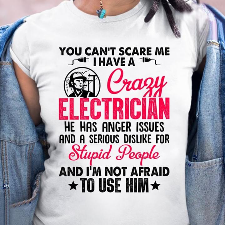 You Can't Scare Me I Have Crazy Electrician