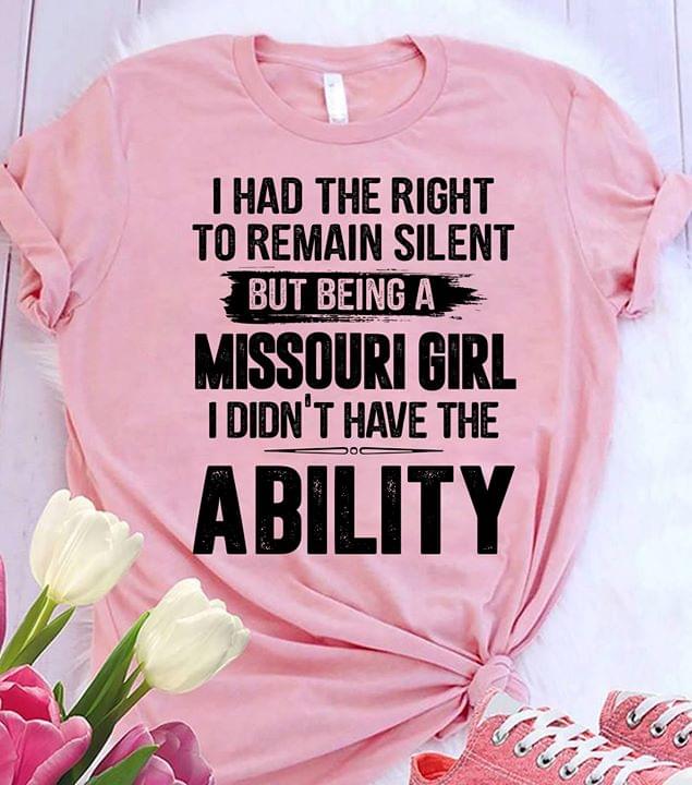 I Had The Right To Remain Silent But Being An Missouri Girl I Didn't Have The Ability
