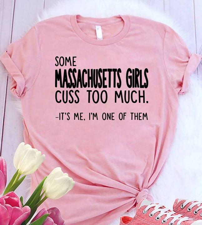 Some Massachusetts Girls Cuss Too Much It's Me I'm One Of Them