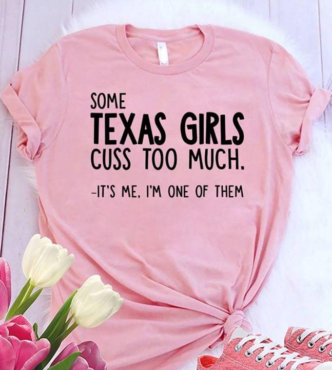 Some Texas Girls Cuss Too Much It's Me I'm One Of Them