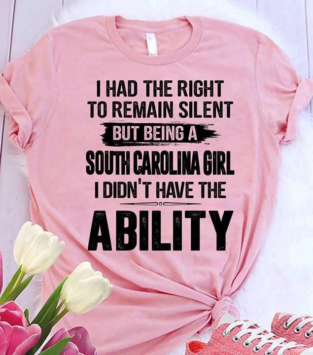 I Had The Right To Remain Silent But Being A South Carolina Girl I Didn't Have The Ability