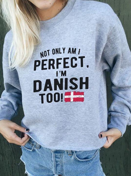 Not Only Perfect I'm Danish Too