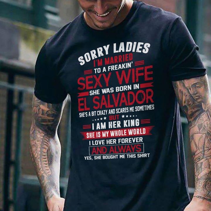 Sorry Ladies I'm Married To Freakin Sexy Wife She Was Born In El Salvador