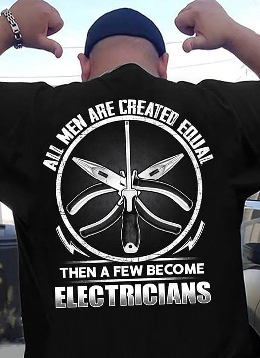 All Men Are Created Equal Then A Few Become Electricians